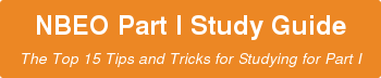 NBEO Part I Study Guide The Top 15 Tips and Tricks for Studying for Part I