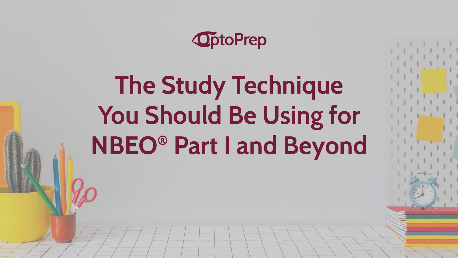 The Study Technique You Should Be Using for NBEO® Part 1 and Beyond